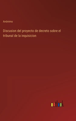 Discusion del proyecto de decreto sobre el tribunal de la inquisicion