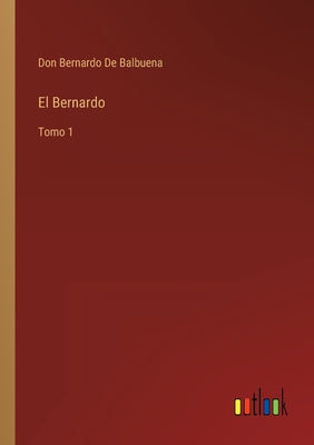 El Bernardo: Tomo 1