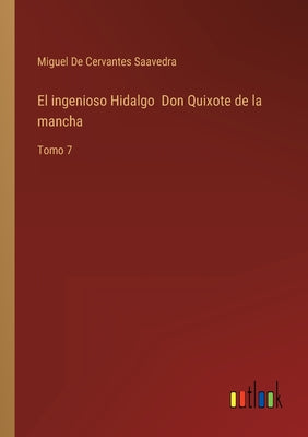 El ingenioso Hidalgo Don Quixote de la mancha: Tomo 7