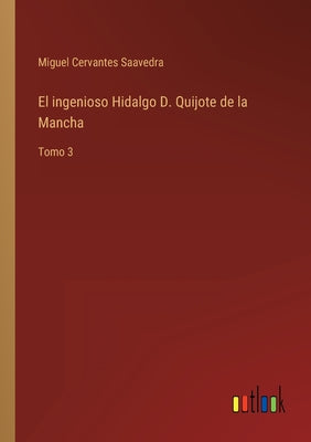 El ingenioso Hidalgo D. Quijote de la Mancha: Tomo 3