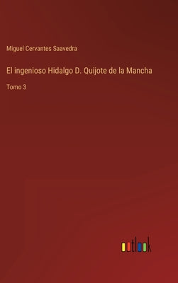 El ingenioso Hidalgo D. Quijote de la Mancha: Tomo 3