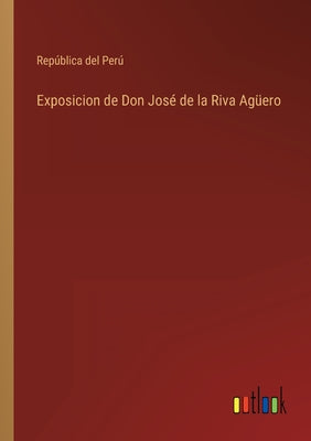 Exposicion de Don José de la Riva Agüero