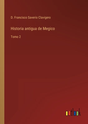 Historia antigua de Megico: Tomo 2