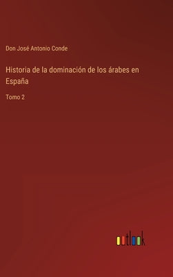 Historia de la dominación de los árabes en España: Tomo 2