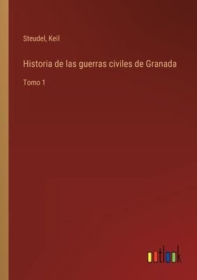 Historia de las guerras civiles de Granada: Tomo 1