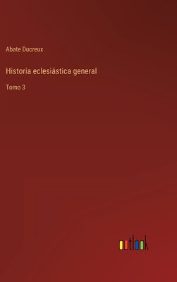 Historia eclesiástica general: Tomo 3