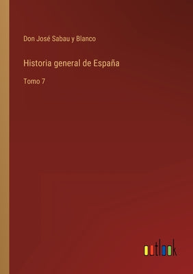 Historia general de España: Tomo 7