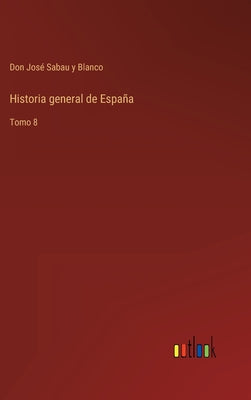 Historia general de España: Tomo 8