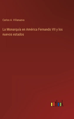 La Monarquía en América Fernando VII y los nuevos estados