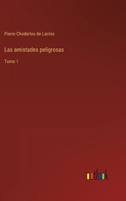 Las amistades peligrosas: Tomo 1