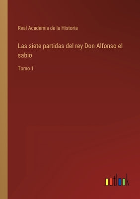 Las siete partidas del rey Don Alfonso el sabio: Tomo 1