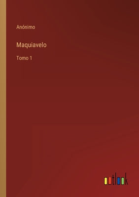 Maquiavelo: Tomo 1