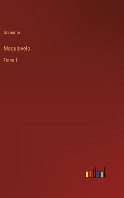 Maquiavelo: Tomo 1