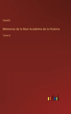 Memorias de la Real Academia de la Historia: Tomo 6