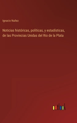 Noticias históricas, políticas, y estadísticas, de las Provincias Unidas del Rio de la Plata