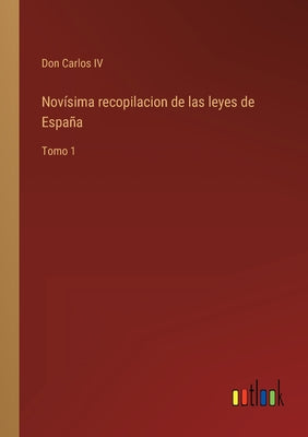 Novísima recopilacion de las leyes de España: Tomo 1