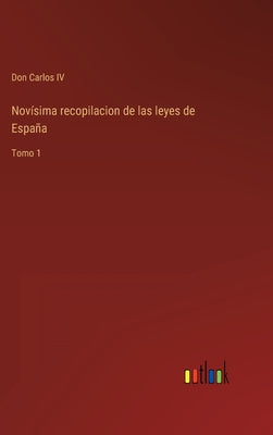 Novísima recopilacion de las leyes de España: Tomo 1