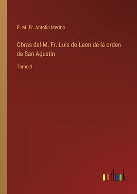 Obras del M. Fr. Luis de Leon de la orden de San Agustin: Tomo 3