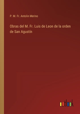 Obras del M. Fr. Luis de Leon de la orden de San Agustín