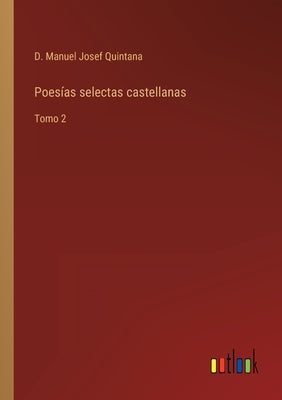 Poesías selectas castellanas: Tomo 2