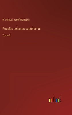 Poesías selectas castellanas: Tomo 2