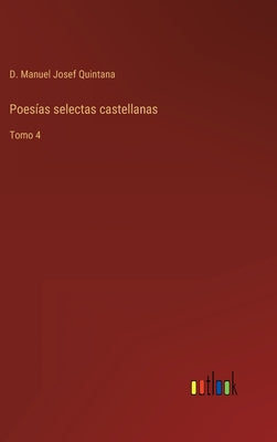 Poesías selectas castellanas: Tomo 4