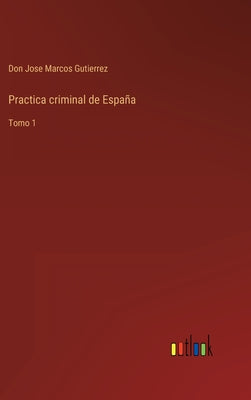 Practica criminal de España: Tomo 1