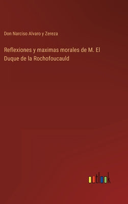 Reflexiones y maximas morales de M. El Duque de la Rochofoucauld