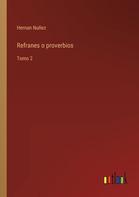 Refranes o proverbios: Tomo 2