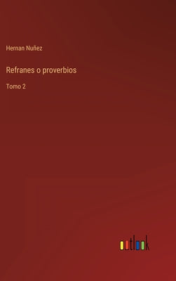 Refranes o proverbios: Tomo 2