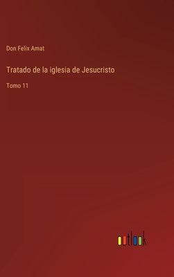 Tratado de la iglesia de Jesucristo: Tomo 11