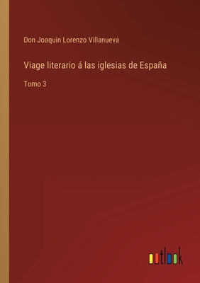 Viage literario á las iglesias de España: Tomo 3