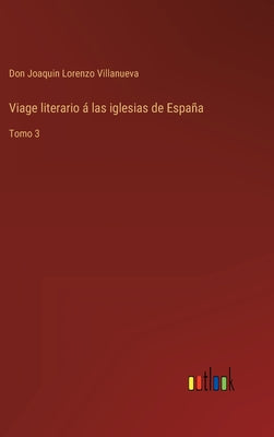 Viage literario á las iglesias de España: Tomo 3