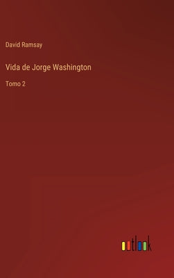 Vida de Jorge Washington: Tomo 2