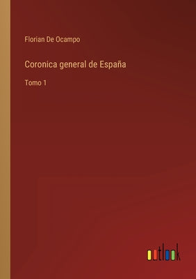 Coronica general de España: Tomo 1