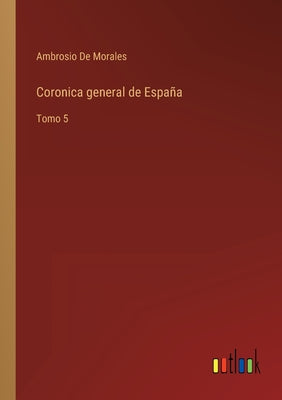 Coronica general de España: Tomo 5