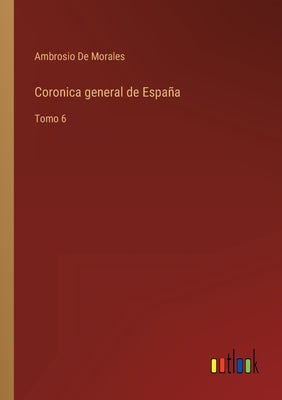 Coronica general de España: Tomo 6