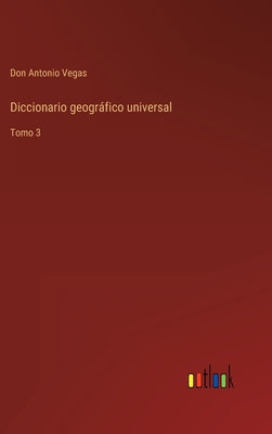 Diccionario geográfico universal: Tomo 3