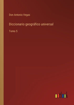 Diccionario geográfico universal: Tomo 5