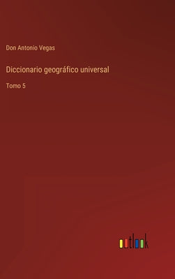 Diccionario geográfico universal: Tomo 5