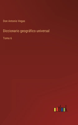 Diccionario geográfico universal: Tomo 6