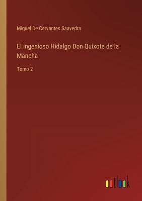 El ingenioso Hidalgo Don Quixote de la Mancha: Tomo 2