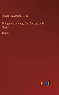 El ingenioso Hidalgo Don Quixote de la Mancha: Tomo 2