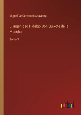 El ingenioso Hidalgo Don Quixote de la Mancha: Tomo 3