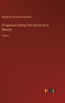 El ingenioso Hidalgo Don Quixote de la Mancha: Tomo 3