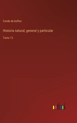 Historia natural, general y particular: Tomo 15