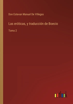 Las eróticas, y traducción de Boecio: Tomo 2