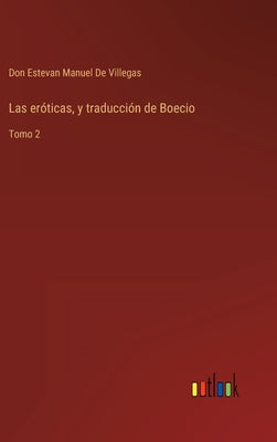 Las eróticas, y traducción de Boecio: Tomo 2