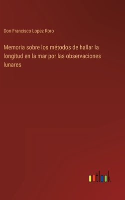 Memoria sobre los métodos de hallar la longitud en la mar por las observaciones lunares