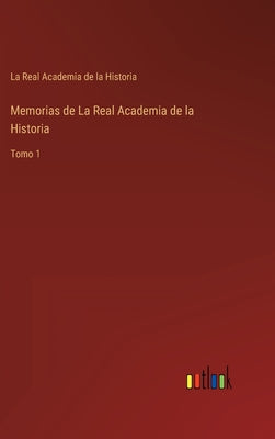 Memorias de La Real Academia de la Historia: Tomo 1